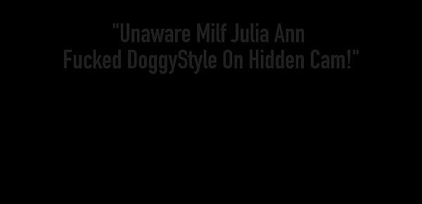  Unaware Milf Julia Ann Fucked DoggyStyle On Hidden Cam!